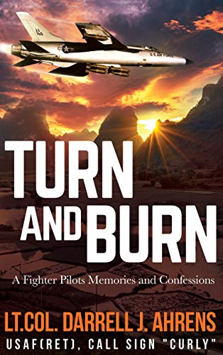 Turn and Burn: A Fighter Pilot’s Memories and Confessions