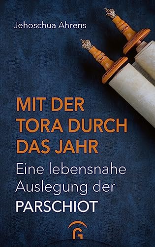 Mit der Tora durch das Jahr: Eine lebensnahe Auslegung der Parschiot von Guetersloher Verlagshaus