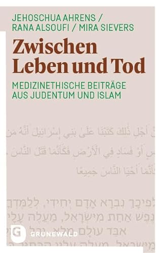 Zwischen Leben und Tod: Medizinethische Beiträge aus Judentum und Islam von Matthias-Grünewald