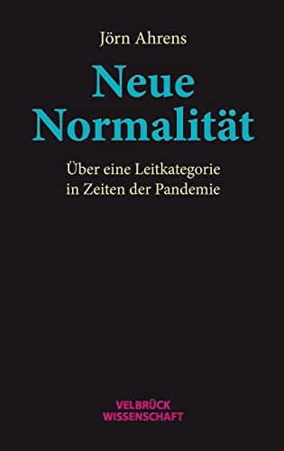 Neue Normalität: Über eine Leitkategorie in Zeiten der Pandemie