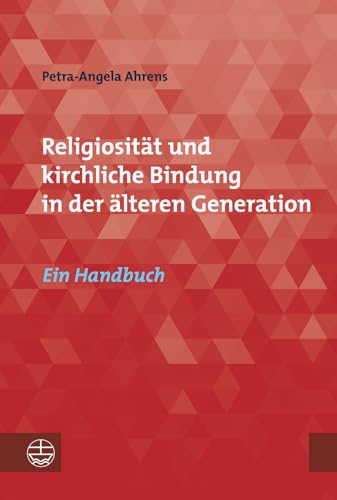 Religiosität und kirchliche Bindung in der älteren Generation: Ein Handbuch: Ein Handbuch. Hrsg.: Sozialwissenschaftlichen Institut der EKD