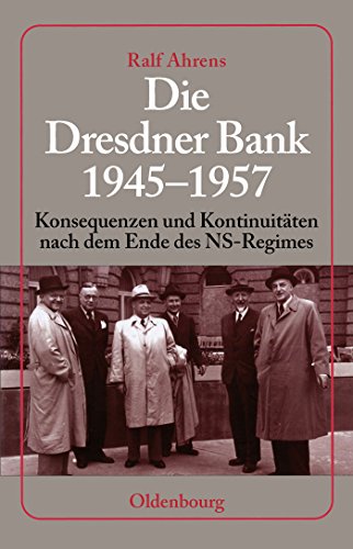 Die Dresdner Bank 1945-1957: Konsequenzen und Kontinuitäten nach dem Ende des NS-Regimes. Unter Mitarbeit von Ingo Köhler, Harald Wixforth und Dieter Ziegler
