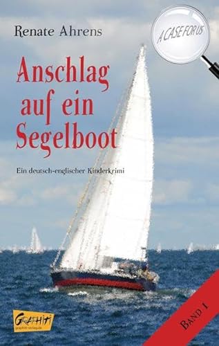 Anschlag auf ein Segelboot - A CASE FOR US, Band 1: Ein deutsch-englischer Kinderkrimi
