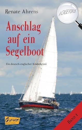 Anschlag auf ein Segelboot - A CASE FOR US, Band 1: Ein deutsch-englischer Kinderkrimi