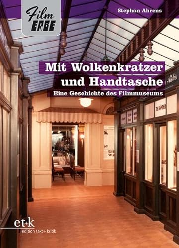 Mit Wolkenkratzer und Handtasche: Eine Geschichte des Filmmuseums (Film-Erbe) von edition text + kritik