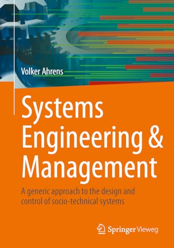 Systems Engineering & Management: A generic approach to the design and control of socio-technical systems Systems Engineering & Management: A generic approach to the design and control of socio-technical systems von Springer Vieweg