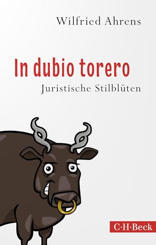 In dubio torero: Neue juristische Stilblüten (Beck Paperback) von Beck C. H.