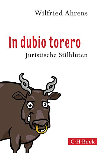 In dubio torero: Neue juristische Stilblüten (Beck Paperback)