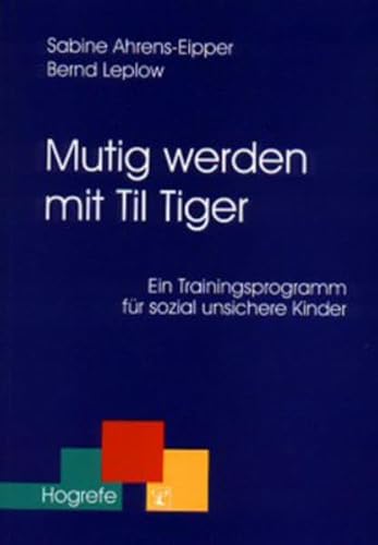 Mutig werden mit Til Tiger: Ein Trainingsmanual für sozial unsichere Kinder (Therapeutische Praxis)