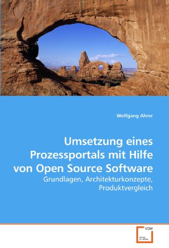 Umsetzung eines Prozessportals mit Hilfe von Open Source Software: Grundlagen, Architekturkonzepte, Produktvergleich von VDM Verlag Dr. Müller