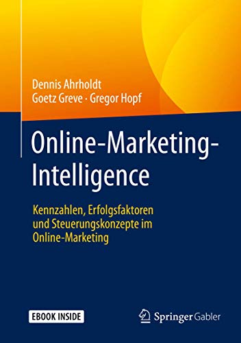 Online-Marketing-Intelligence: Kennzahlen, Erfolgsfaktoren und Steuerungskonzepte im Online-Marketing von Springer