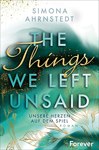 The Things we left unsaid. Unsere Herzen auf dem Spiel: Roman | Aufregende Business-Romance über Gegensätze und Neuanfänge