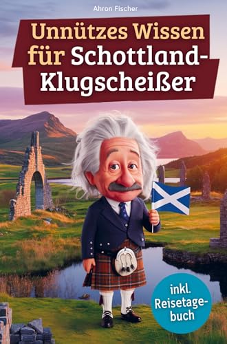 Unnützes Wissen für Schottland-Klugscheißer: 222 lustige & skurrile Fakten, die du nie wissen wolltest, aber lieben wirst - das ideale Geschenk für echte Fans (inkl. Reisetagebuch) von Bookmundo
