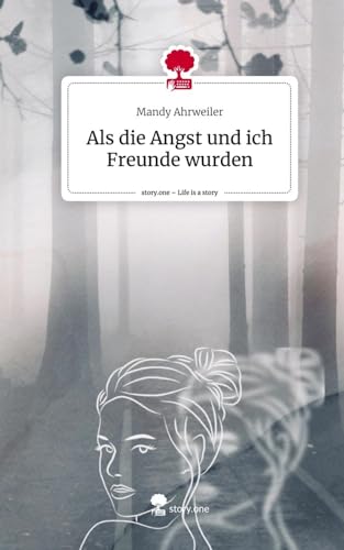 Als die Angst und ich Freunde wurden. Life is a Story - story.one von story.one publishing