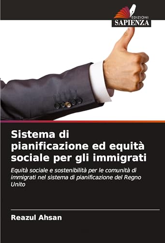Sistema di pianificazione ed equità sociale per gli immigrati: Equità sociale e sostenibilità per le comunità di immigrati nel sistema di pianificazione del Regno Unito von Edizioni Sapienza
