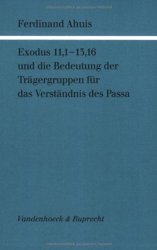 Exodus 11,1-13, 16 und die Bedeutung der Trägergruppe für das Verständnis des Passa (Forschungen zur Religion und Literatur des Alten und Neuen Testaments, Band 168)