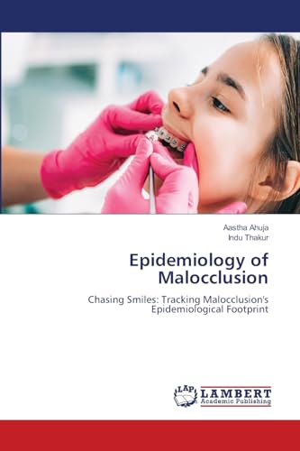 Epidemiology of Malocclusion: Chasing Smiles: Tracking Malocclusion's Epidemiological Footprint von LAP LAMBERT Academic Publishing