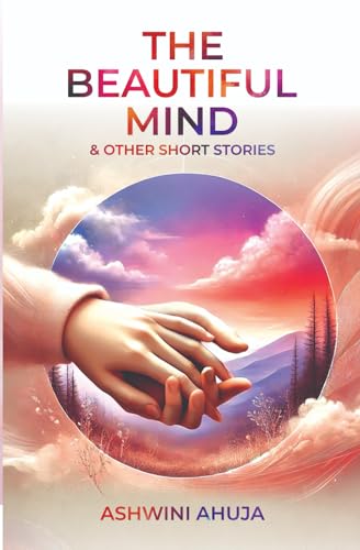 The Beautiful Mind & Other Short Stories The Beautiful Mind & Other Short Stories von StoryMirror Infotech Pvt.Ltd