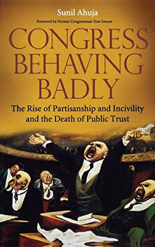 Congress Behaving Badly: The Rise of Partisanship and Incivility and the Death of Public Trust von Praeger