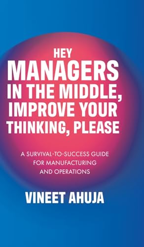 Hey Managers in the Middle, Improve Your Thinking, Please: A Survival-to-Success Guide for Manufacturing and Operations von Tellwell Talent