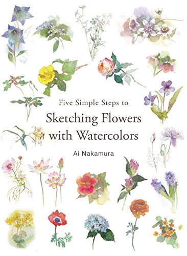 Five Simple Steps to Sketching Flowers With Watercolors: Includes Sketch and Watercolors von Nippan Ips