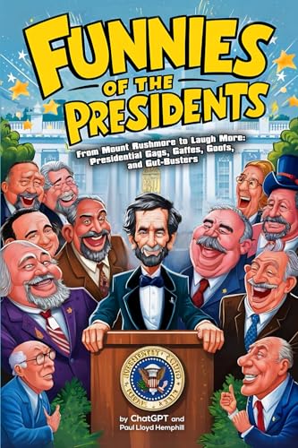 Funnies Of The Presidents: From Mount Rushmore To Laugh More: Presidential Gags, Gaffes, Goofs, And Gut-Busters von One White's Pond Press