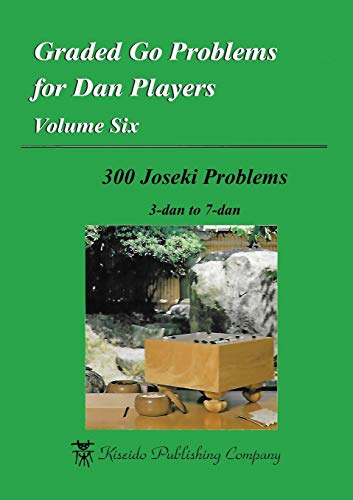 Graded Go Problems for Dan Players, Volume Six: 300 Joseki Problems, 3-dan to 7-dan von Kiseido Publishing Company