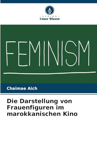 Die Darstellung von Frauenfiguren im marokkanischen Kino: DE von Verlag Unser Wissen
