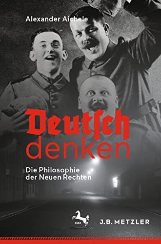 Deutsch denken: Die Philosophie der Neuen Rechten