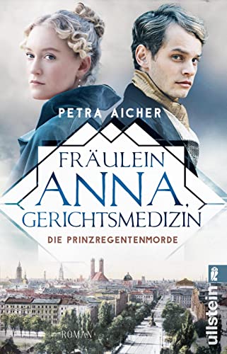 Fräulein Anna, Gerichtsmedizin: Die Prinzregentenmorde | Neue große historische Romanserie mit Spannung und Liebe (Die Gerichtsärztin, Band 1)