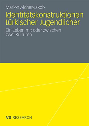 Identitätskonstruktionen Türkischer Jugendlicher: Ein Leben mit oder zwischen zwei Kulturen (German Edition)