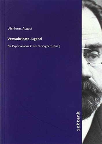Verwahrloste Jugend: Die Psychoanalyse in der Fürsorgeerziehung von Inktank-Publishing