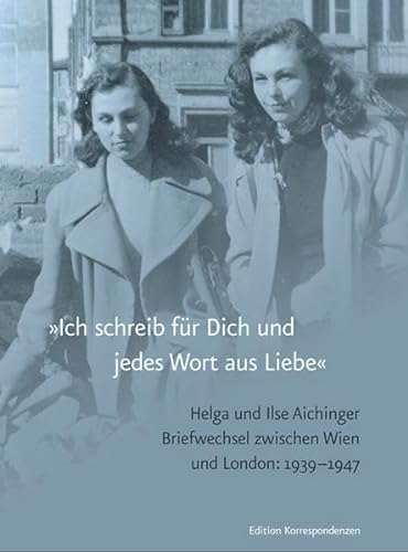 »Ich schreib für Dich und jedes Wort aus Liebe«: Briefwechsel, Wien-London 1939-1947 von Edition Korrespondenzen