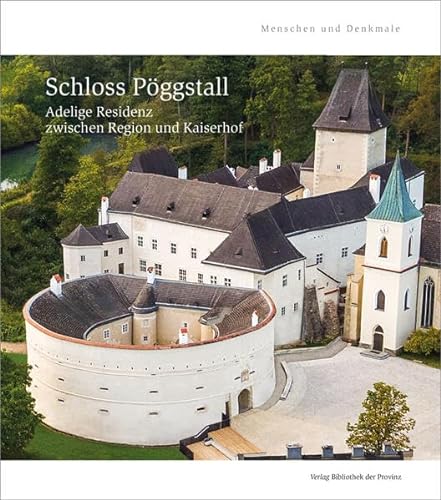 Schloss Pöggstall: Adelige Residenz zwischen Region und Kaiserhof (Menschen und Denkmale)