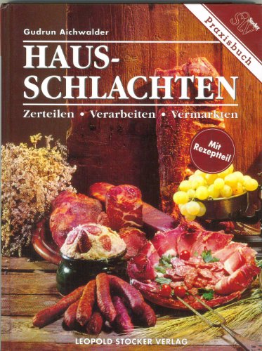 Hausschlachten: Zerteilen, Verarbeiten, Vermarkten: Zerteilen, Verarbeiten, Vermarkten. Mit Rezeptteil