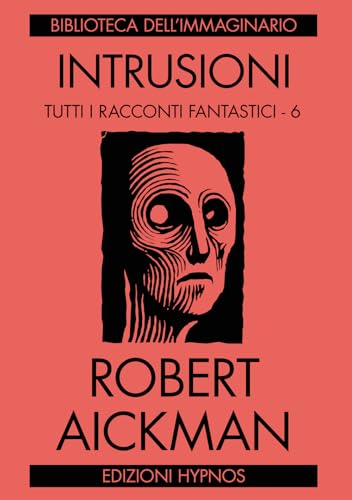 Intrusioni. Tutti i racconti fantastici. Vol. 6 (Biblioteca dell'immaginario) von Edizioni Hypnos