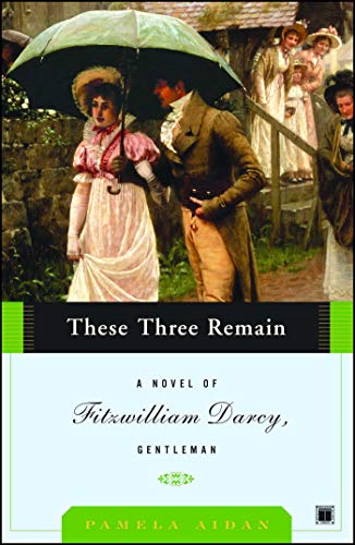 These Three Remain: A Novel of Fitzwilliam Darcy, Gentleman (A Novel of Fitzwilliam Darcy, Gentleman, 3, Band 3)