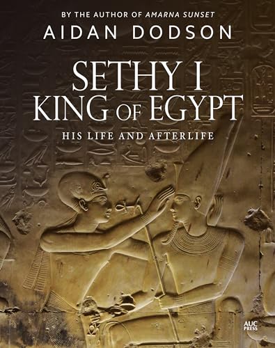 Sethy I, King of Egypt: His Life and Afterlife (Lives and Afterlives)