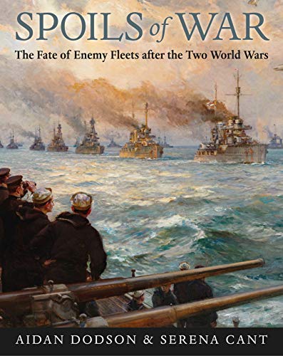 Spoils of War: The Fate of Enemy Fleets after the Two World Wars von Seaforth Publishing