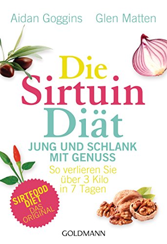 Die Sirtuin-Diät - Jung und schlank mit Genuss: So verlieren Sie über 3 Kilo in 7 Tagen - Sirtfood Diet - das Original