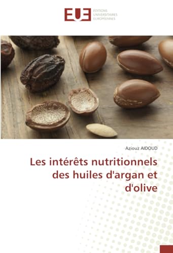 Les intérêts nutritionnels des huiles d'argan et d'olive von Éditions universitaires européennes