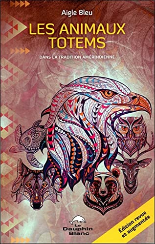 Les animaux totems - Dans la tradition amérindienne von DAUPHIN BLANC