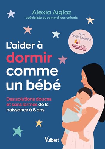 L'aider à dormir comme un bébé: Des solutions douces et sans larmes de la naissance à 6 ans L'aider à dormir comme un bébé: Des solutions douces et sans larmes de la naissance à 6 ans von VUIBERT