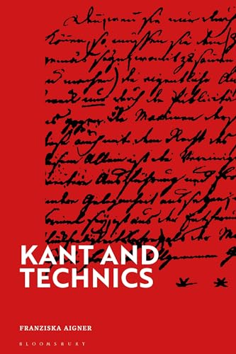 Kant and Technics: From the Critique of Pure Reason to the Opus Postumum von Bloomsbury Academic