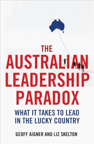 The Australian Leadership Paradox: What it Takes to Lead in the Lucky Country von Allen & Unwin Australia