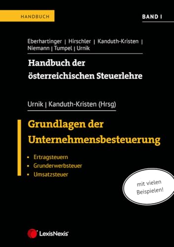 Handbuch der österreichischen Steuerlehre, Band I: Grundlagen der Unternehmensbesteuerung: Ertragsteuern, Grunderwerbsteuer, Umsatzsteuer