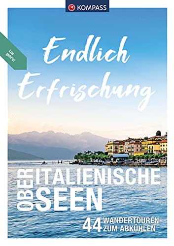 KOMPASS Endlich Erfrischung - Oberitalienische Seen: 44 Wandertouren zum Abkühlen KOMPASS Endlich Erfrischung - Oberitalienische Seen: 44 Wandertouren zum Abkühlen