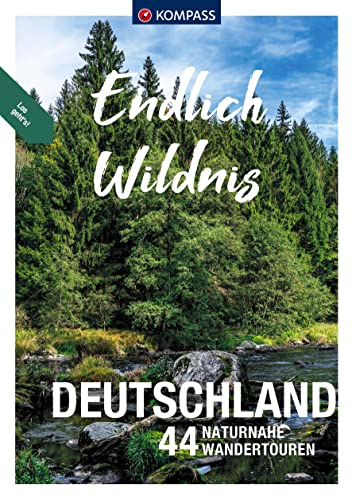 KOMPASS Endlich Wildnis - Deutschland: 44 naturnahe Wandertouren von KOMPASS-KARTEN