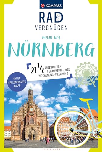 KOMPASS Radvergnügen rund um Nürnberg: 21 ½ Feierabend-Rides, Tagestouren & Wochenend-Bikeaways von Kompass