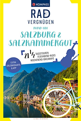 KOMPASS Radvergnügen rund um Salzburg & Salzkammergut: 21 1/2 Feierabend-Rides, Tagestouren & Wochenend-Bikeaways von KOMPASS-KARTEN
